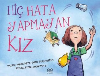 Hiç Hata Yapmayan Kız kitap kapağı. Solda kitabın adı büyük harflerle yazılmış. Sağda kitabın kahramanı olan Betül isimli kız çocuğu düz, kahverengi küt saçları; yeşil kısa kollu bluzu ve üzerinde kırmızı minik bir kalp bulunan mavi salopeti ile görülüyor. Sağ elinde sarı minik bir balon tutarken, sol kolunu havaya kaldırmış ve elindeki tuzluğu havaya fırlatmış, sağ eline doğru uçan yeşil pelerinli minik bir fare var. Yazan Mark Pett, Gary Rubinstein. Resimleyen Mark Pett. 1001 Çiçek Kitaplar.