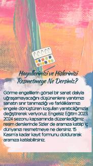 Resimde, renkli bir arka plan üzerinde bir metin ve bir resim paleti simgesi bulunuyor. Arka plan, kırmızı, turuncu, yeşil ve pembe renklerin karışımıdır. Metin, "Hayallerinizi ve Hikayelerinizi Resmetmeye Ne Dersiniz?" başlığını içeriyor ve görme engellilere yönelik bir sanat eğitimi programını tanıtıyor. Metinde, "Görme engellilerin görsel bir sanat dalıyla uğraşamayacağını düşünenlere yanıtımızı sanatın sınır tanımazlığı ve farklılıklarımızı engelle dönüştüren koşulları yaratıcılığımızla değiştirerek ver