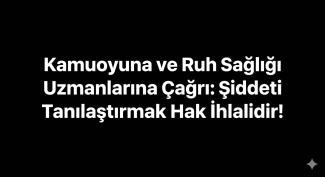 Siyah, düz bir arka planın tam merkezinde yer alan, beyaz renkli ve kalın puntolu (bold) bir yazı görülüyor. Yazıda büyük ve küçük harfler kullanılarak şu ifade yer alıyor: ​"Kamuoyuna ve Ruh Sağlığı Uzmanlarına Çağrı: Şiddeti Tanılaştırmak Hak İhlalidir!" ​Tasarım oldukça sade, net ve dikkat çekici bir protesto/duyuru görseli niteliğindedir.